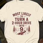 2 Hour Drive Into 9 T-Shirt