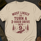 2 Hour Drive Into 9 T-Shirt